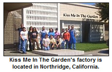 Kiss Me In The Garden's factory is located in Northridge, California